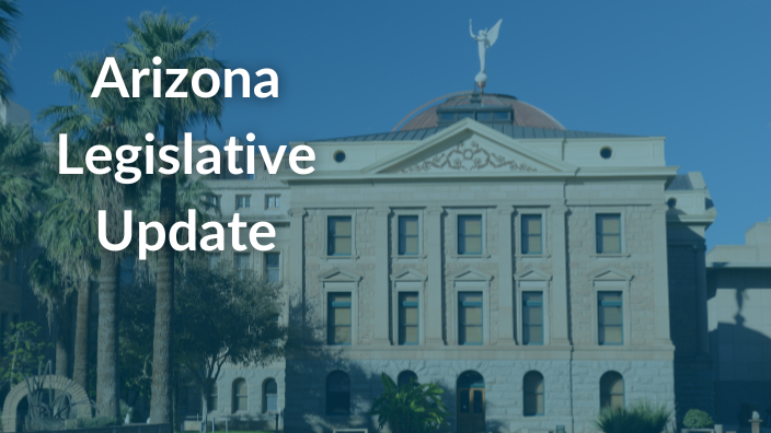 An image of the Arizona state capitol building with white text that says "Arizona Legislative Update" over it.