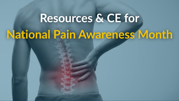 An image of an individual's back in pain with the words "Resources and CE for National Pain Awareness Month" over it.