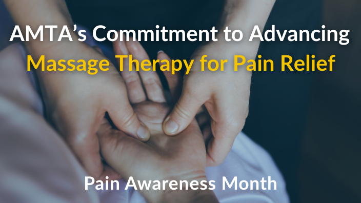 An image of a hand massage with the words, "Pain Awareness Month: AMTA’s Commitment to Advancing Massage Therapy for Pain Relief" and "Pain Awareness Month" over it.