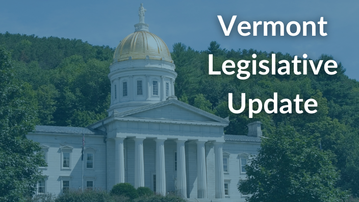an image of the Vermont capitol building with the words "Vermont Legislative Update" over it.